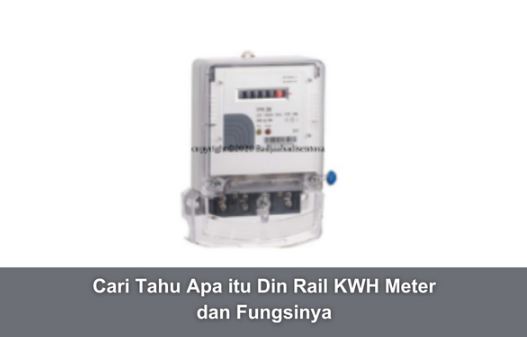 Cari Tahu Apa itu Din Rail KWH Meter dan Fungsinya